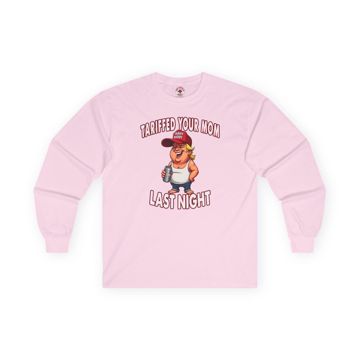 Tariffed Your Mom Last Night Long Sleeve Tee The Devil's Pickle