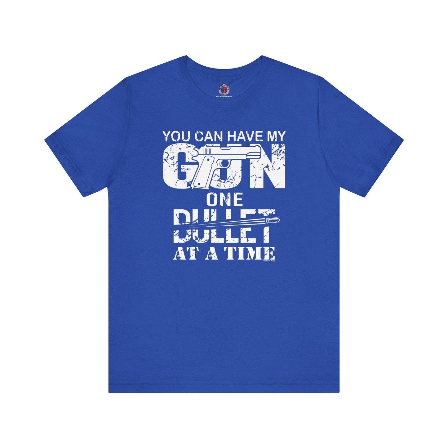 You Can Have My Gun One Bullet At A Time T-Shirt The Devil's Pickle