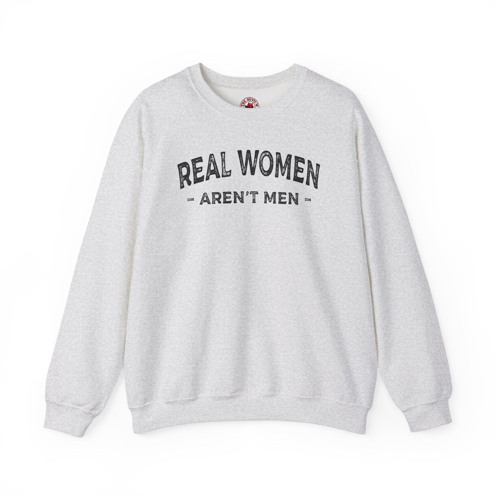 Real Women Aren't Men Crewneck Sweatshirt The Devil's Pickle