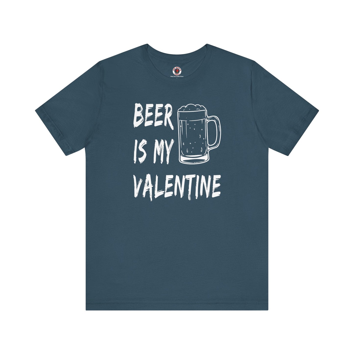 Beer Is My Valentine T-Shirt The Devil's Pickle