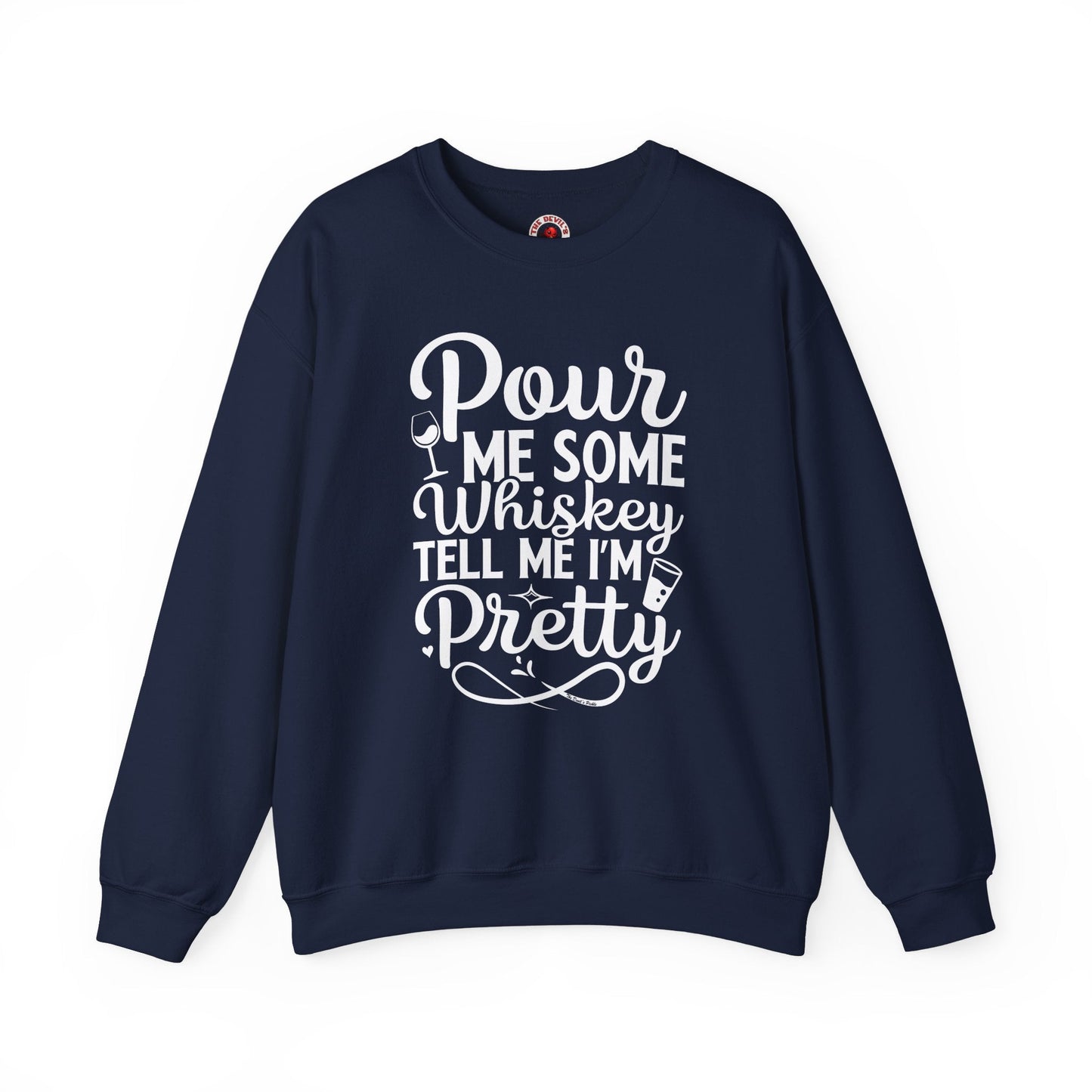 Pour Me Some Whiskey Tell Me I'm Pretty Crewneck Sweatshirt The Devil's Pickle