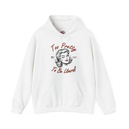 Too Pretty To Be Liberal Hooded Sweatshirt The Devil's Pickle