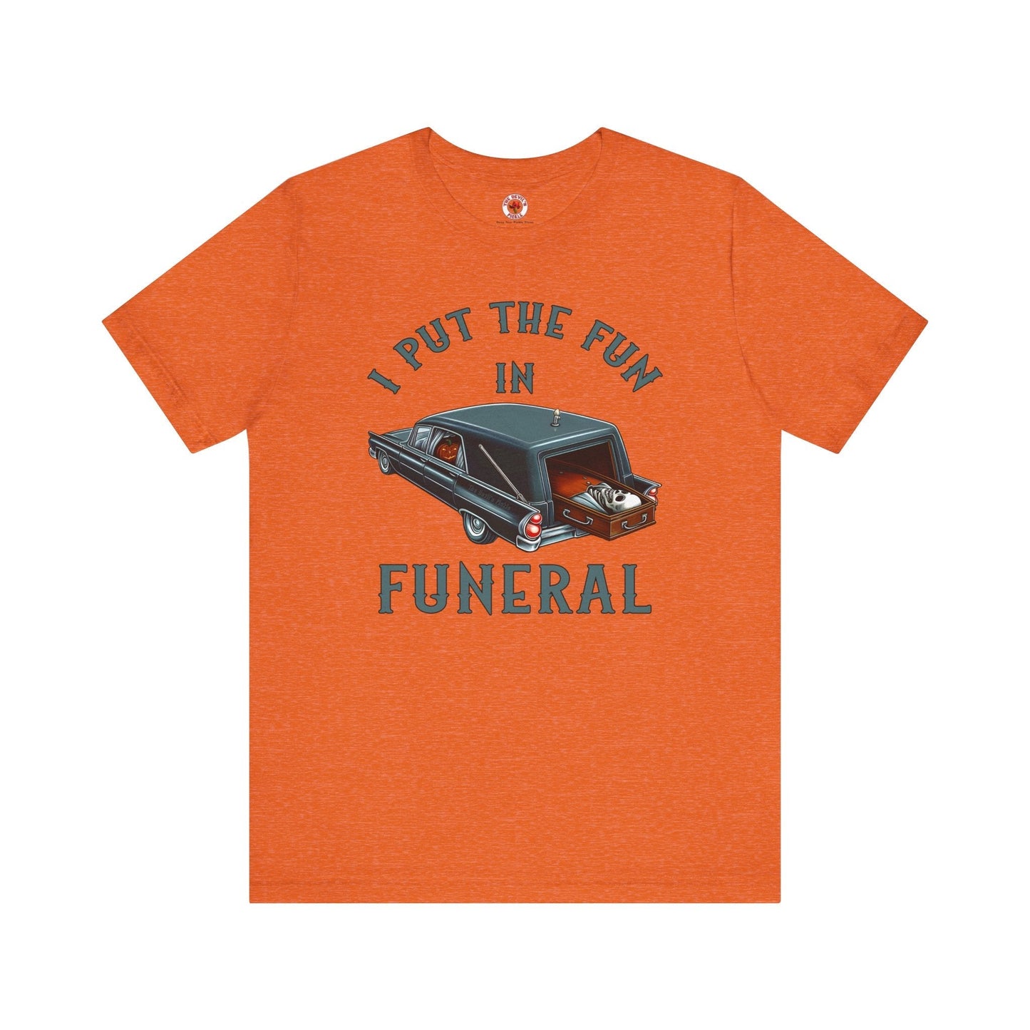 I Put The Fun In Funeral T-Shirt The Devil's Pickle