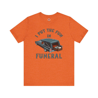 I Put The Fun In Funeral T-Shirt The Devil's Pickle