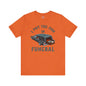 I Put The Fun In Funeral T-Shirt The Devil's Pickle