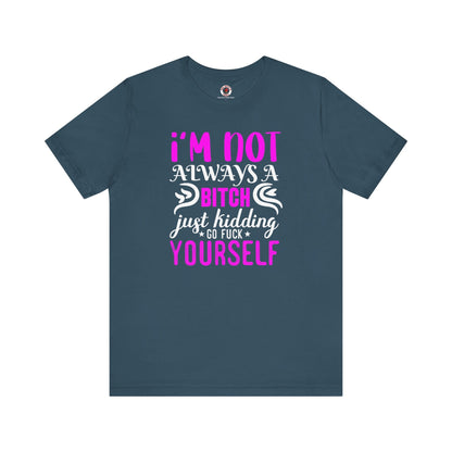 I'm Not Always A Bitch T-Shirt The Devil's Pickle