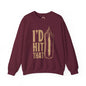 I'd Hit That Crewneck Sweatshirt The Devil's Pickle