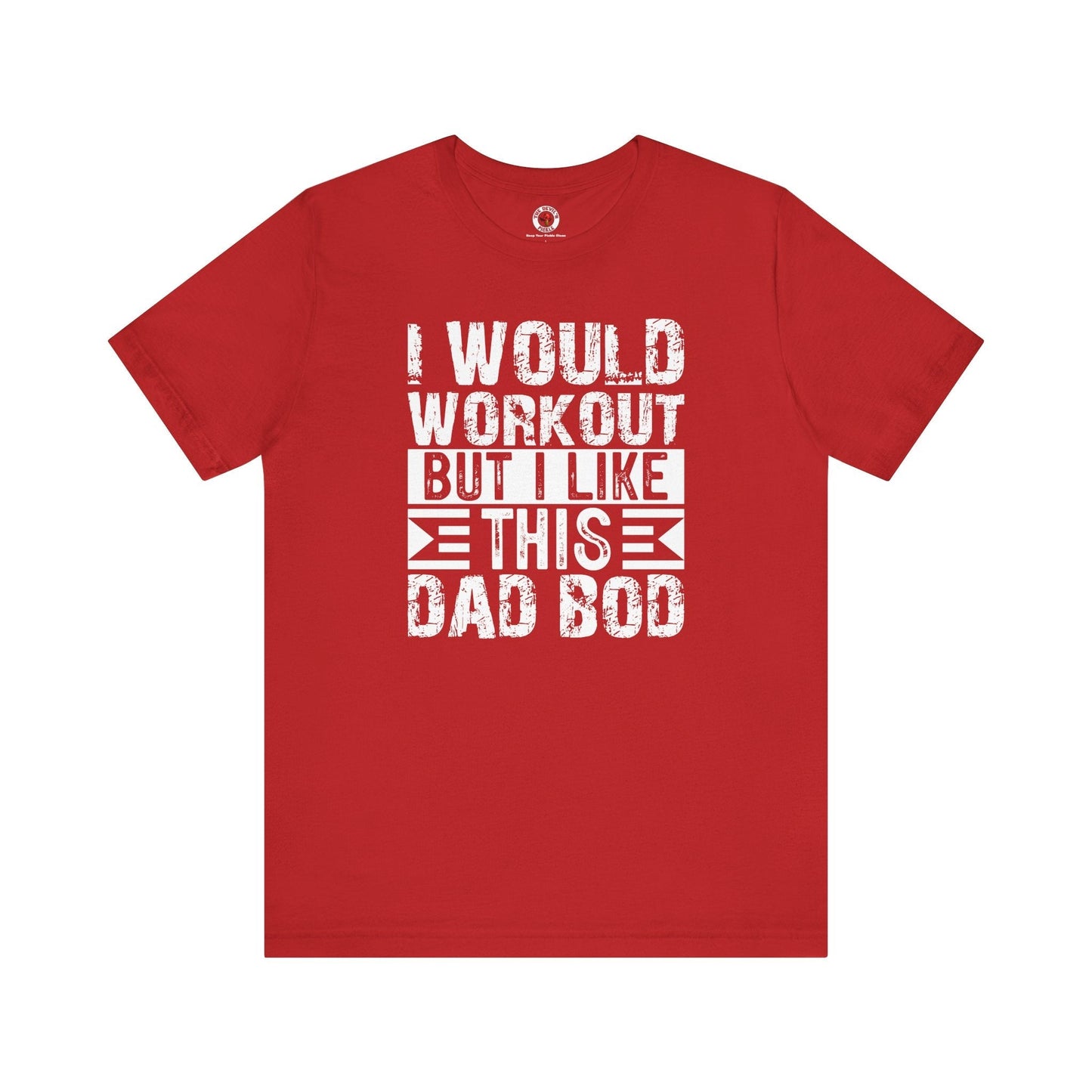 I Would Workout But I Like This Dad Bod T-Shirt The Devil's Pickle