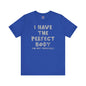 I Have The Perfect Body T-Shirt The Devil's Pickle