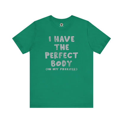 I Have The Perfect Body T-Shirt The Devil's Pickle