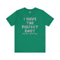 I Have The Perfect Body T-Shirt The Devil's Pickle