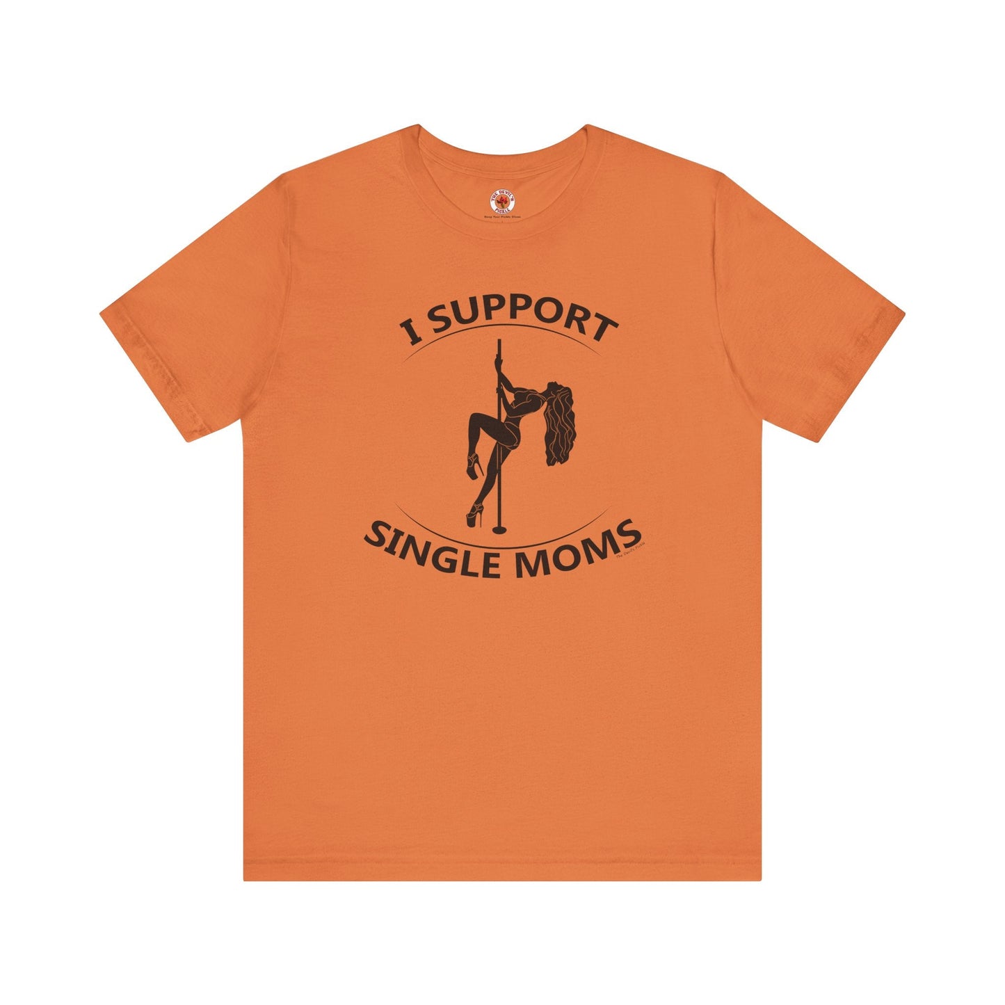 I Support Single Moms T-Shirt The Devil's Pickle