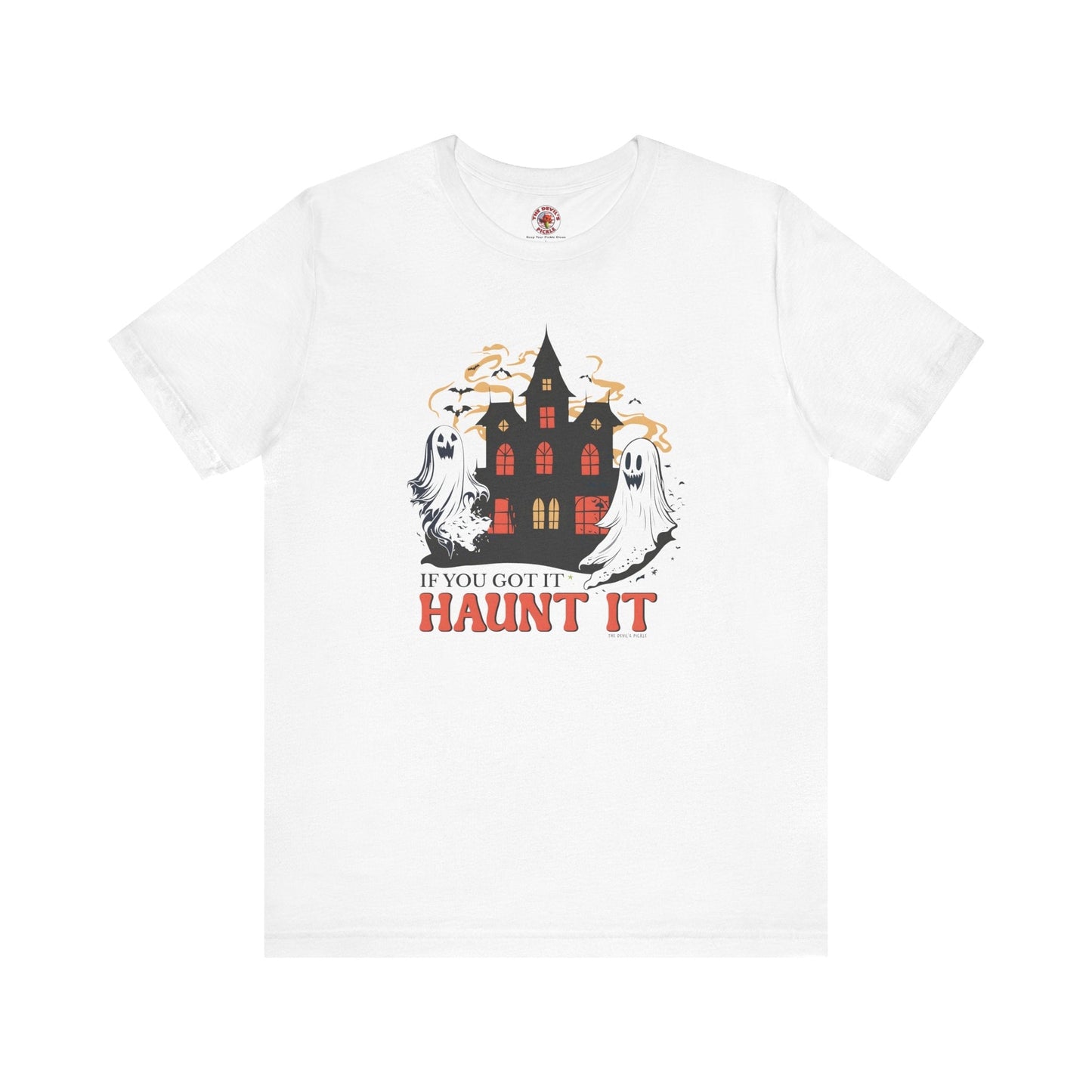 If You Got It Haunt It T-Shirt The Devil's Pickle