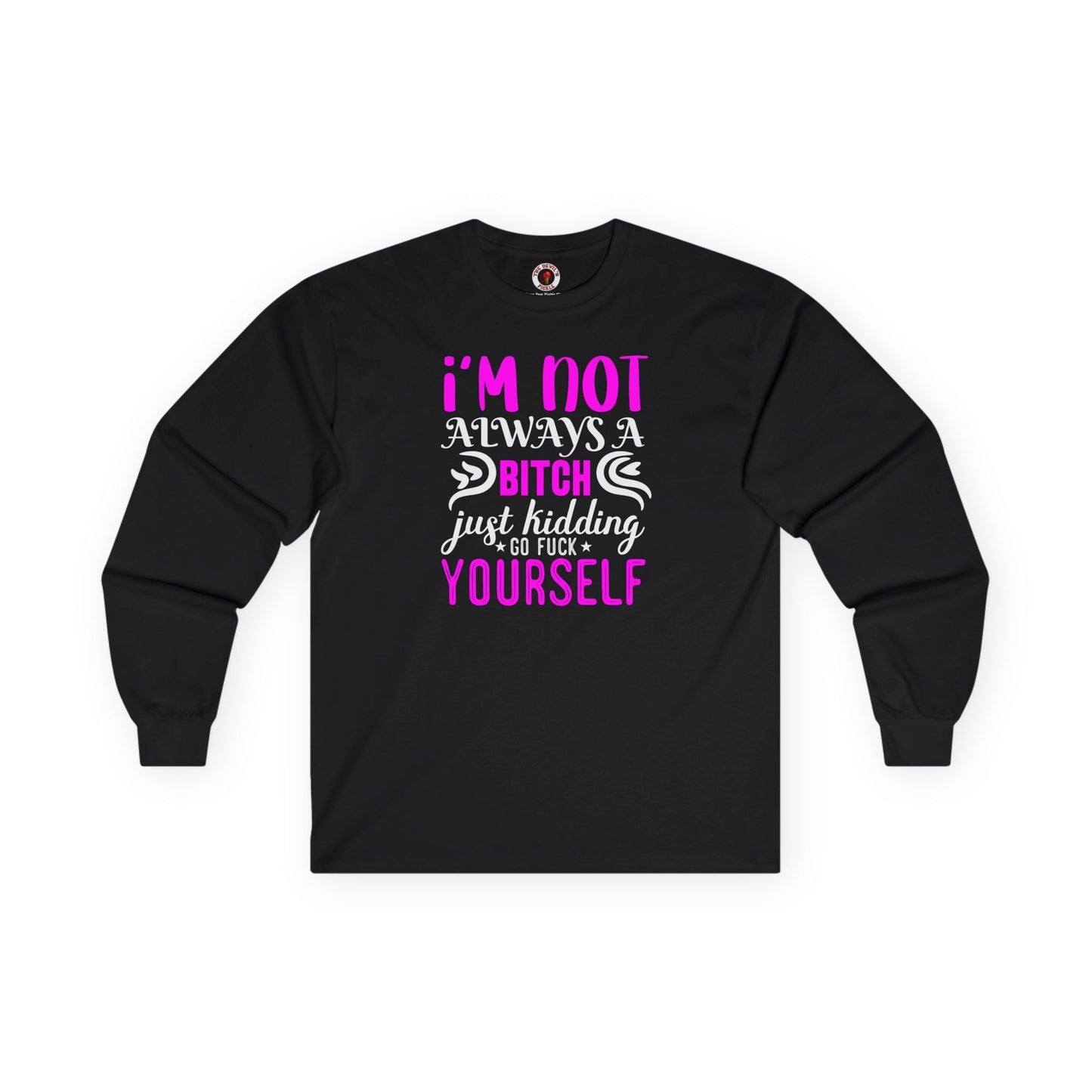 I'm Not Always A Bitch Long Sleeve Tee The Devil's Pickle