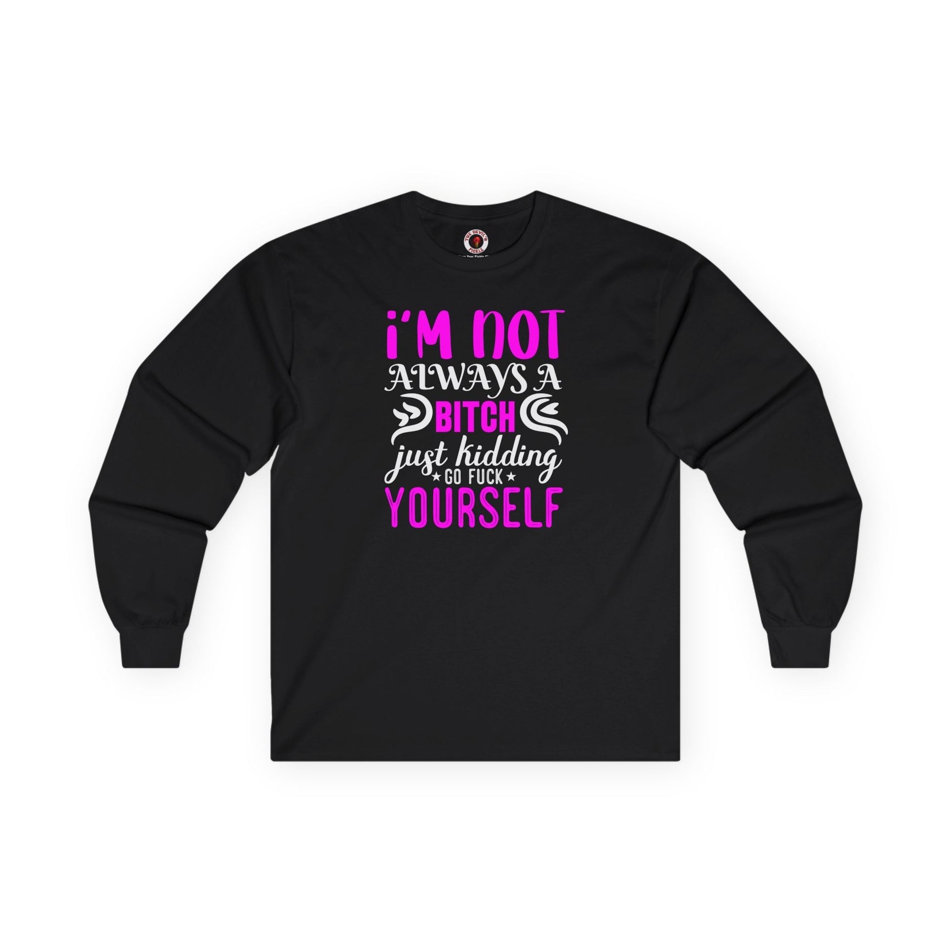 I'm Not Always A Bitch Long Sleeve Tee The Devil's Pickle