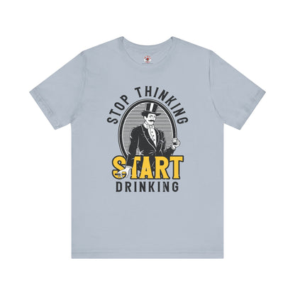 Stop Thinking Start Drinking T-Shirt The Devil's Pickle