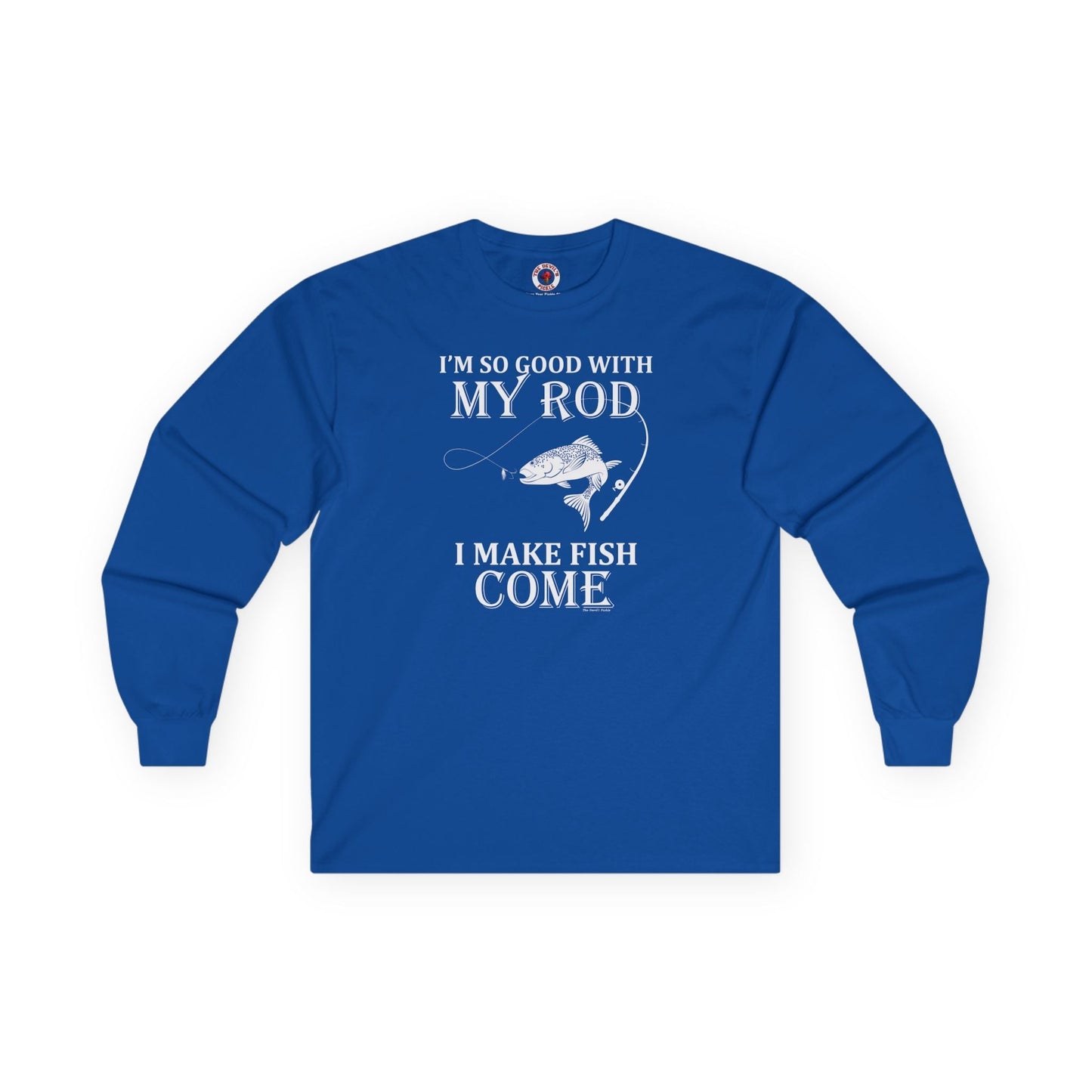 I'm So Good With My Rod Long Sleeve Tee The Devil's Pickle