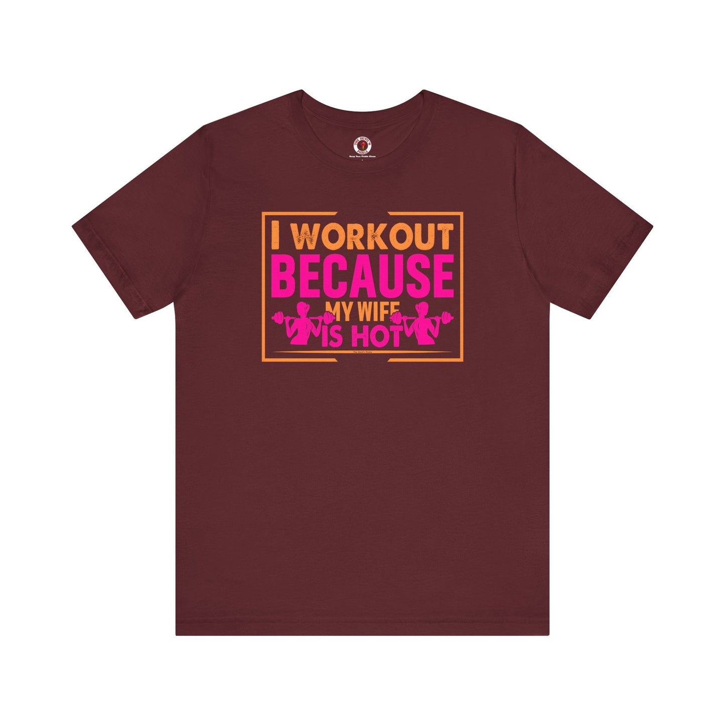 I Workout Because My Wife Is Hot T-Shirt The Devil's Pickle