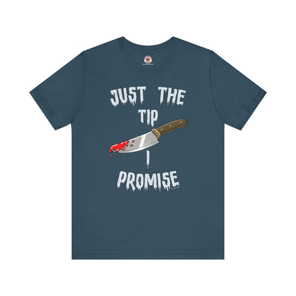 Just The Tip I Promise T-Shirt