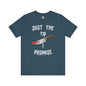 Just The Tip I Promise T-Shirt