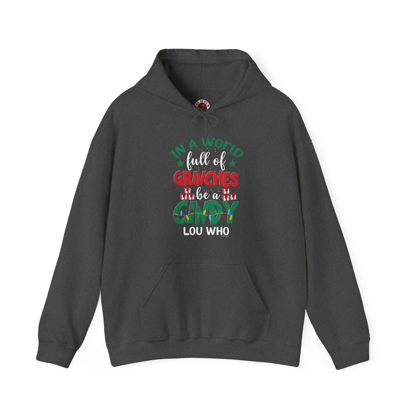 In A World Full Of Grinches Be Cindy Loo Who Hooded Sweatshirt The Devil's Pickle