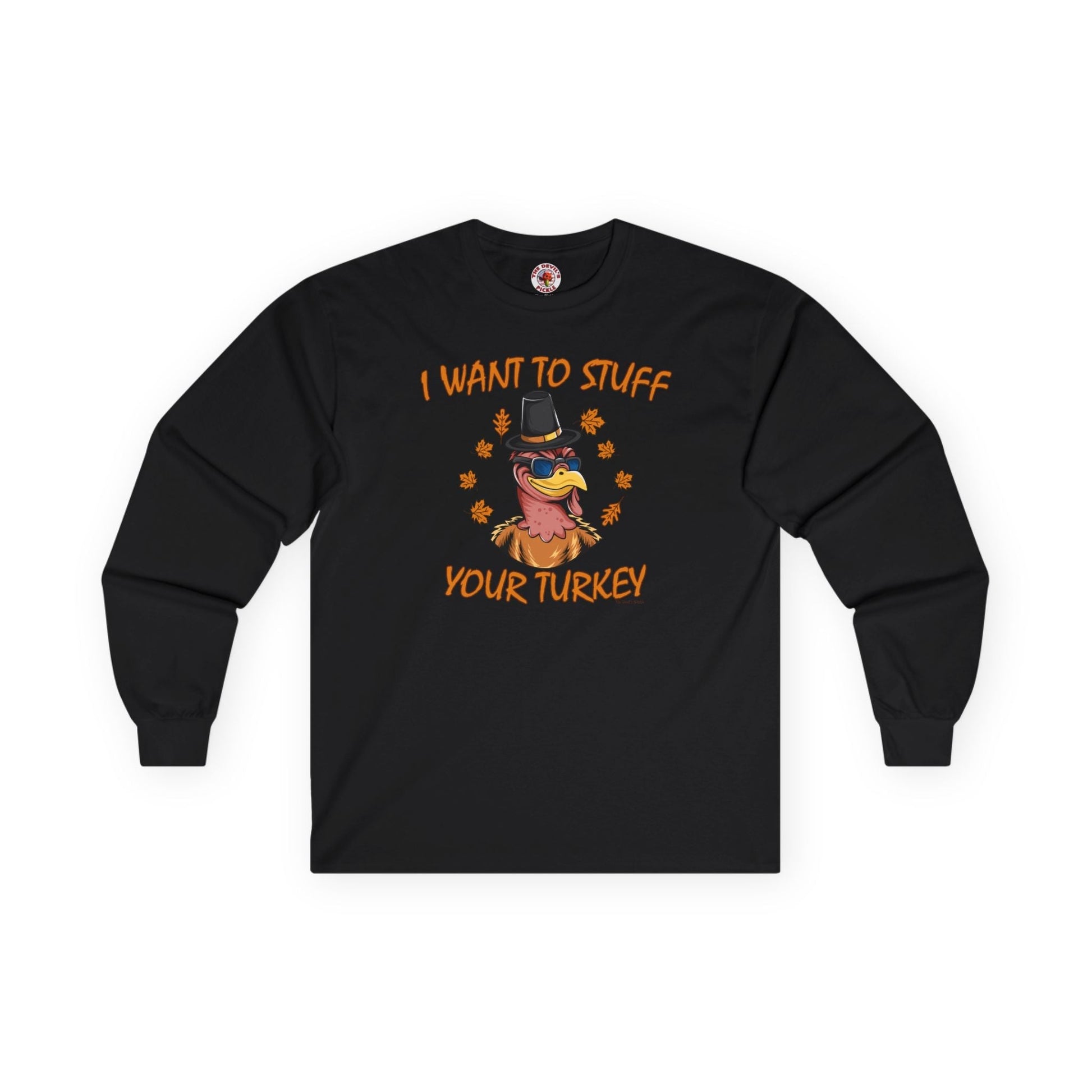 I Want To Stuff Your Turkey Long Sleeve Tee The Devil's Pickle