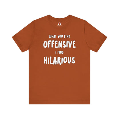 What You Find Offensive I Find Hilarious T-Shirt The Devil's Pickle