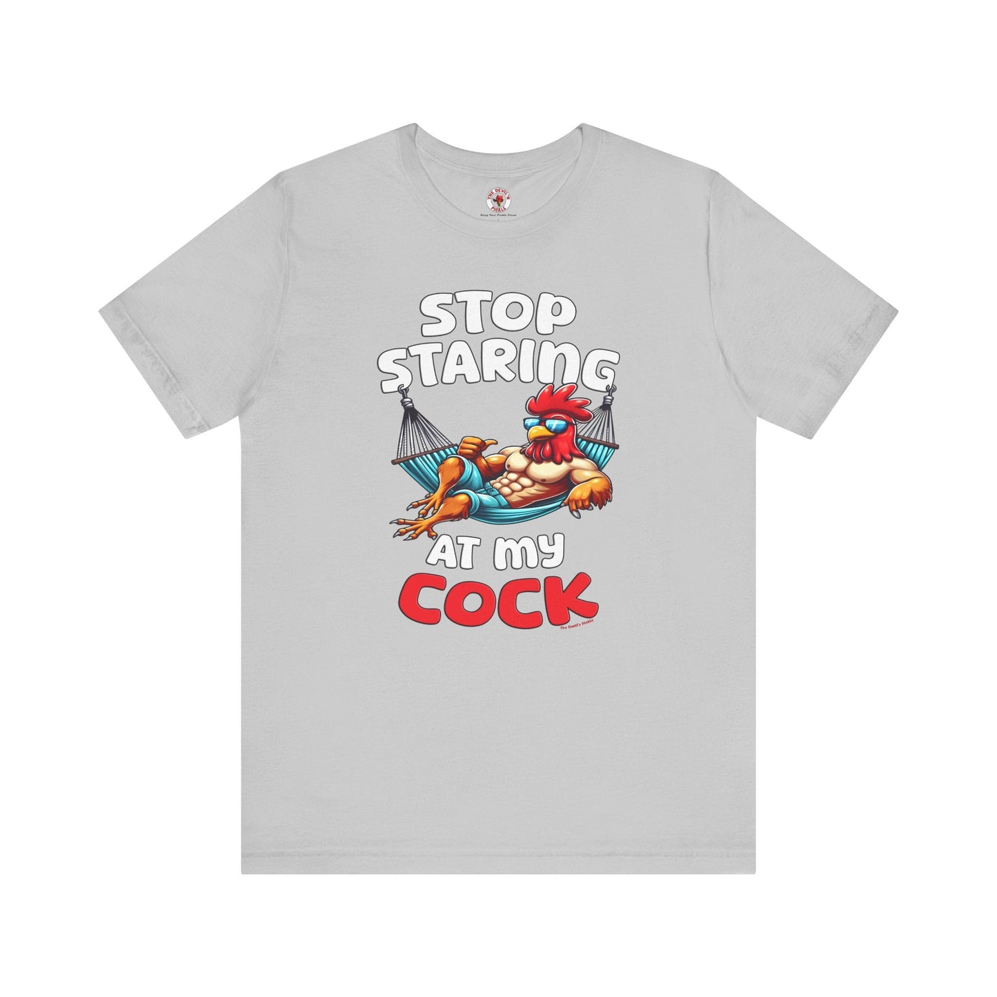 Stop Staring at My Cock T-Shirt The Devil's Pickle