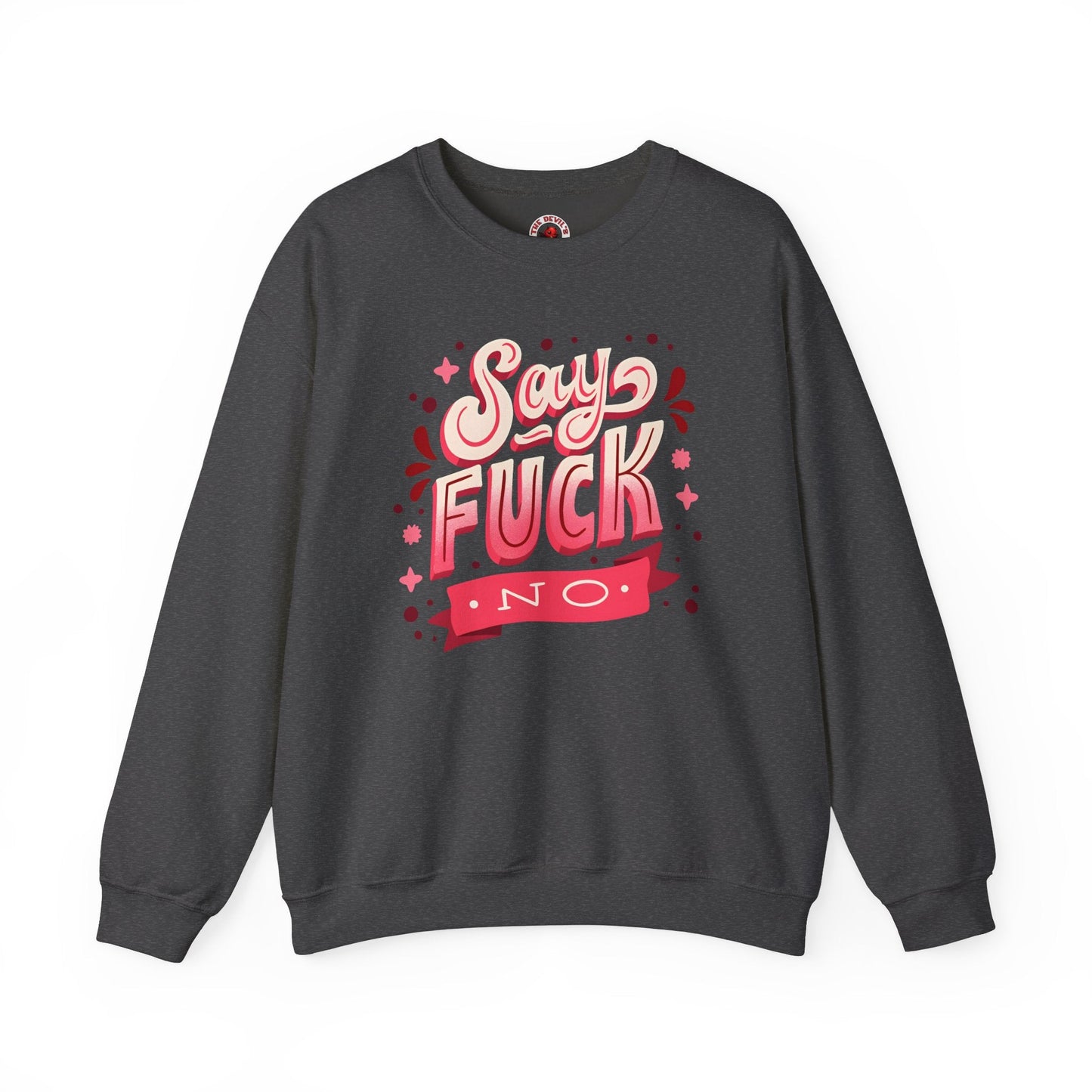 Say Fuck No Crewneck Sweatshirt The Devil's Pickle