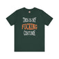 This Is My Fucking Costume T-Shirt The Devil's Pickle