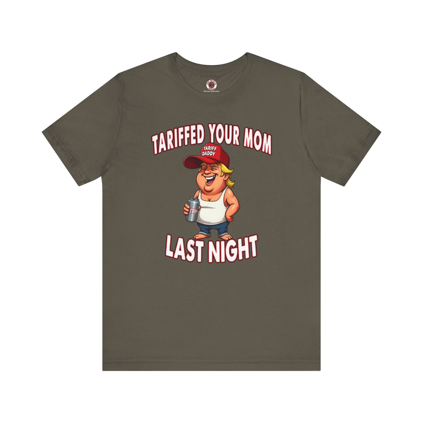 Tariffed Your Mom Last Night T-Shirt The Devil's Pickle