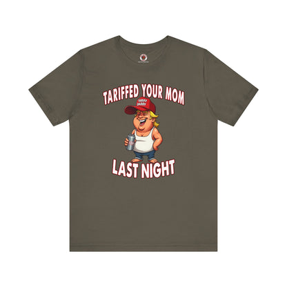 Tariffed Your Mom Last Night T-Shirt The Devil's Pickle