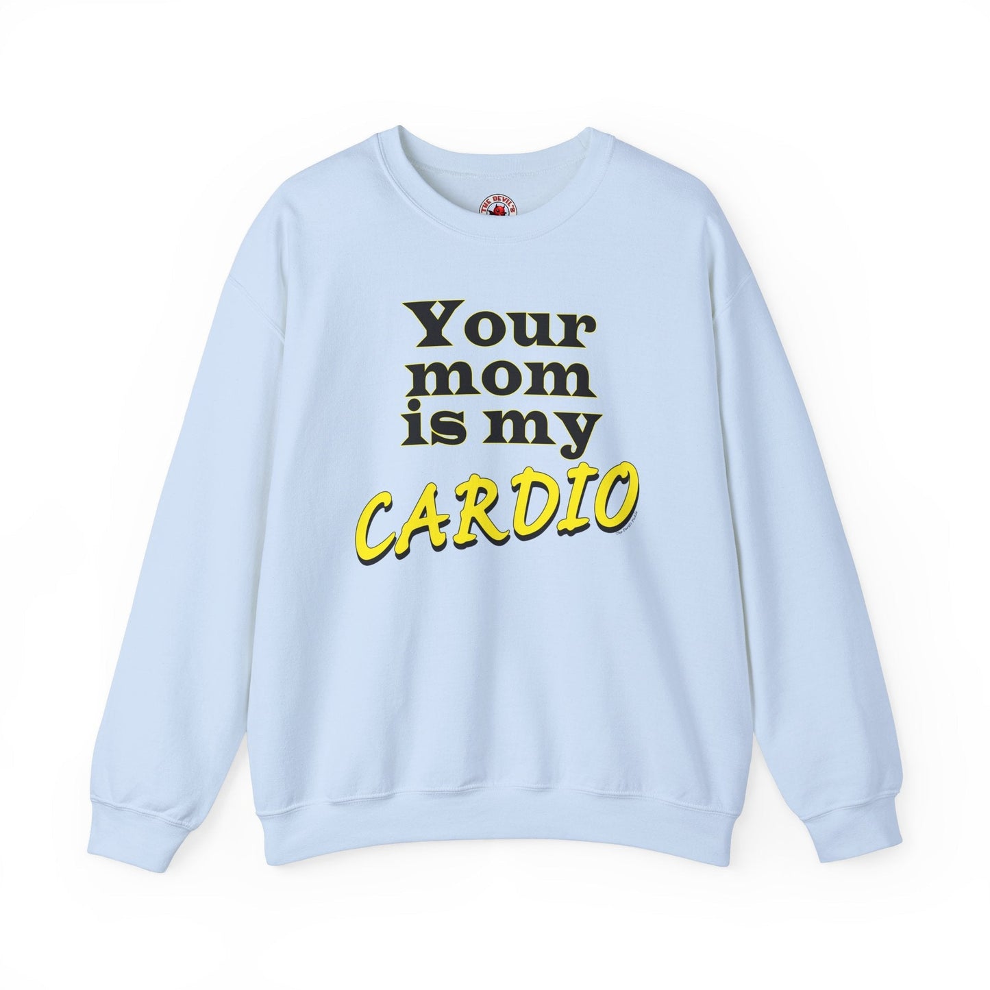 Your Mom is My Cardio Crewneck Sweatshirt The Devil's Pickle