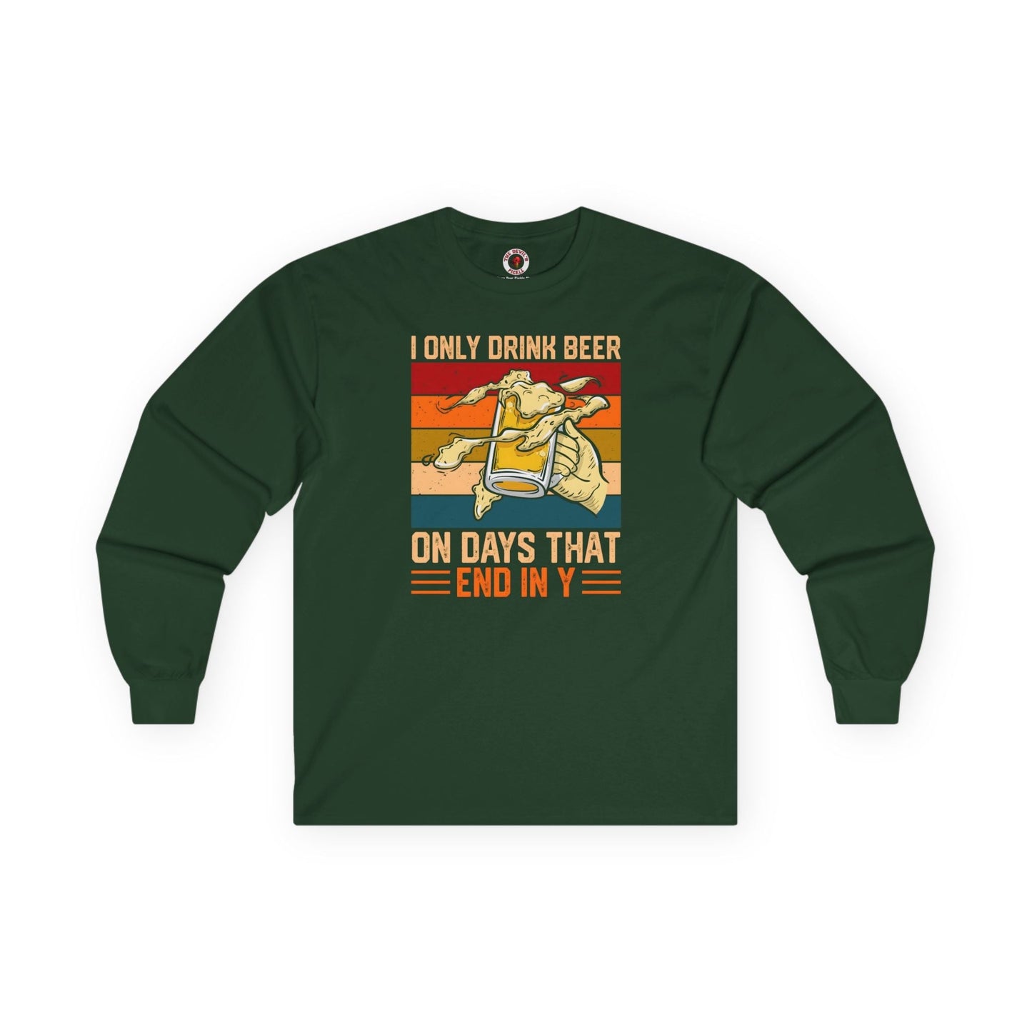 I Only Drink Beer on Days That End in Y Long Sleeve Tee The Devil's Pickle