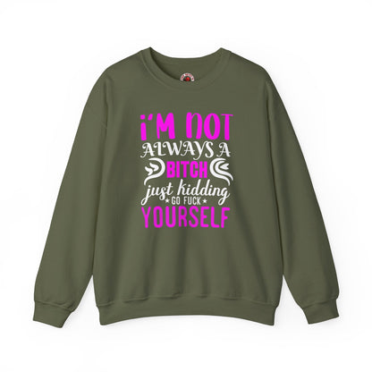 I'm Not Always A Bitch Crewneck Sweatshirt The Devil's Pickle
