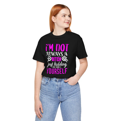 I'm Not Always A Bitch T-Shirt The Devil's Pickle
