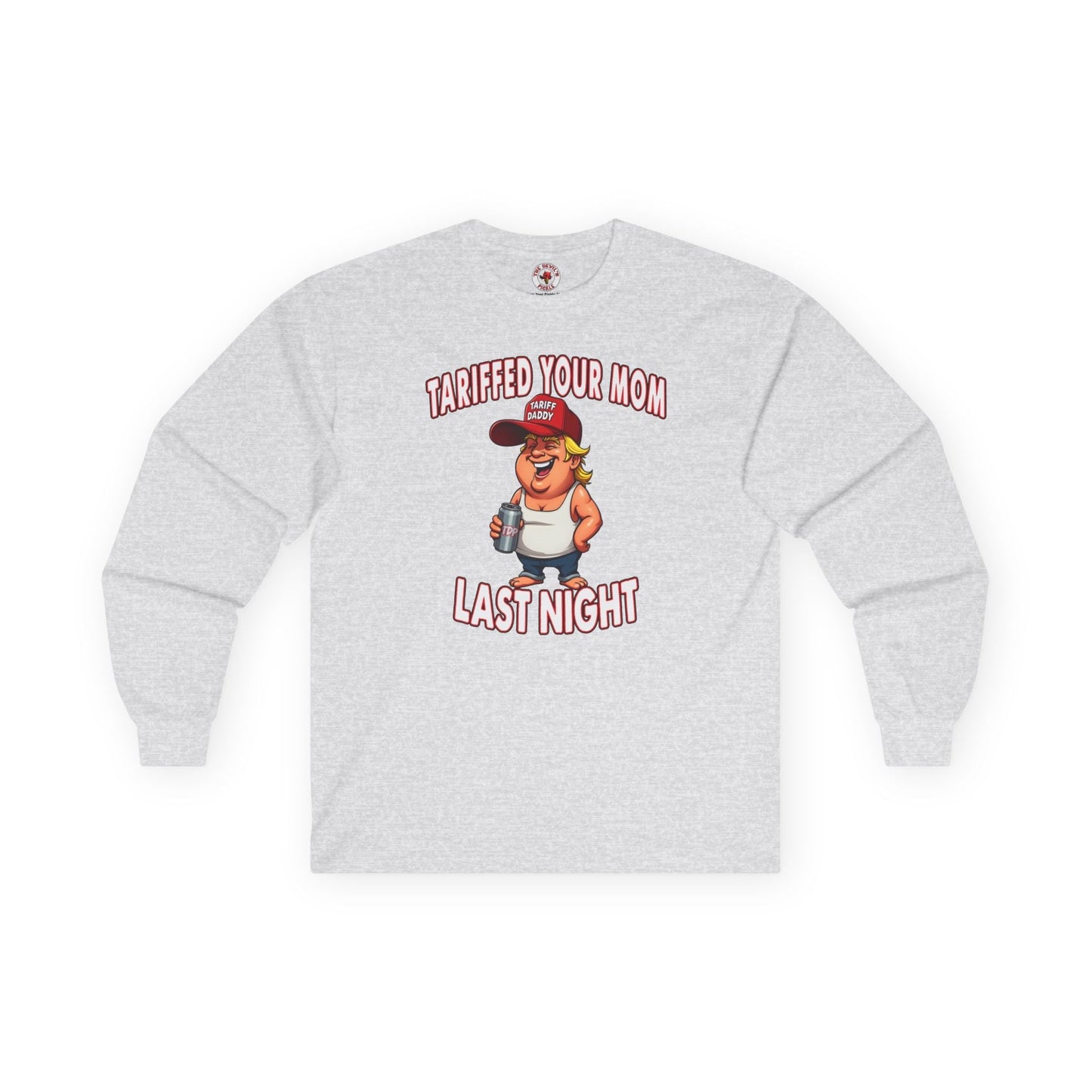 Tariffed Your Mom Last Night Long Sleeve Tee The Devil's Pickle