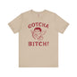 Gotcha Bitch T-Shirt The Devil's Pickle
