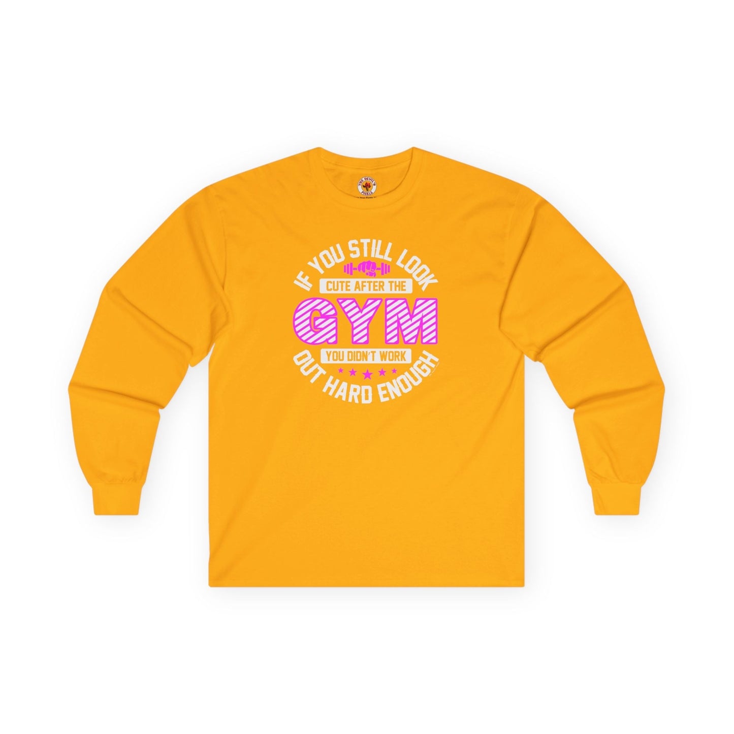 If You Still Look Cute After The Gym Long Sleeve Tee The Devil's Pickle