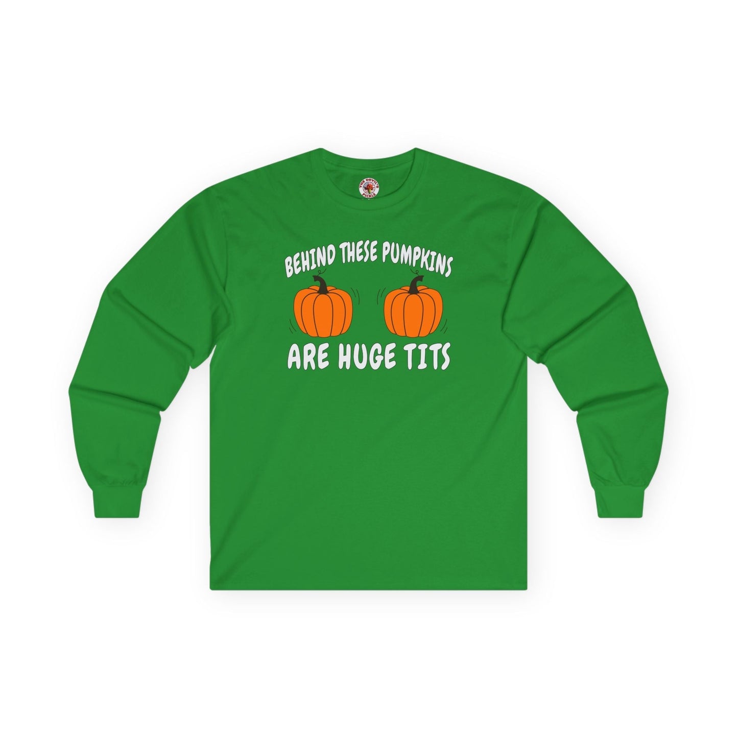 Behind These Pumpkins Are Huge Tits Long Sleeve Tee The Devil's Pickle