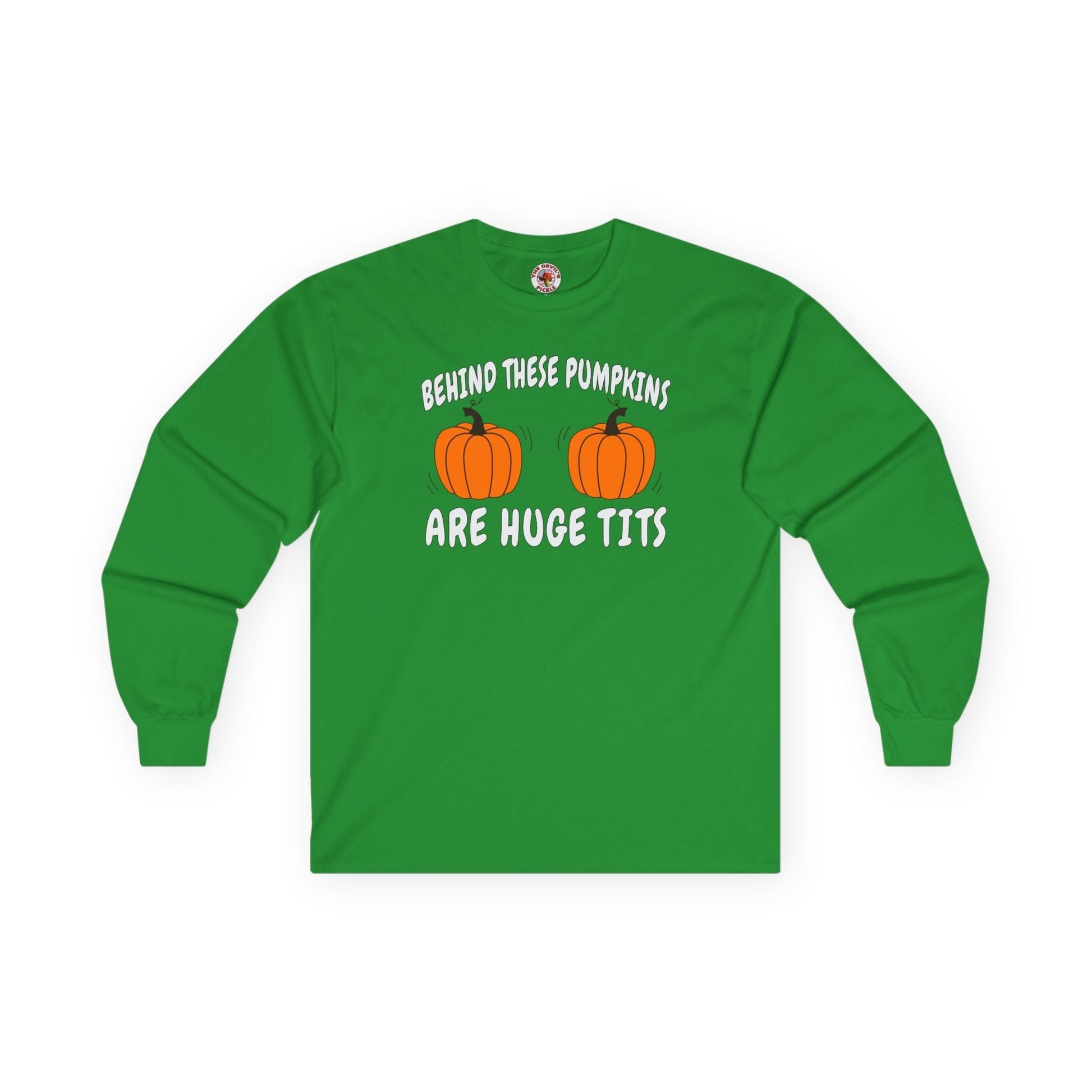 Behind These Pumpkins Are Huge Tits Long Sleeve Tee The Devil's Pickle
