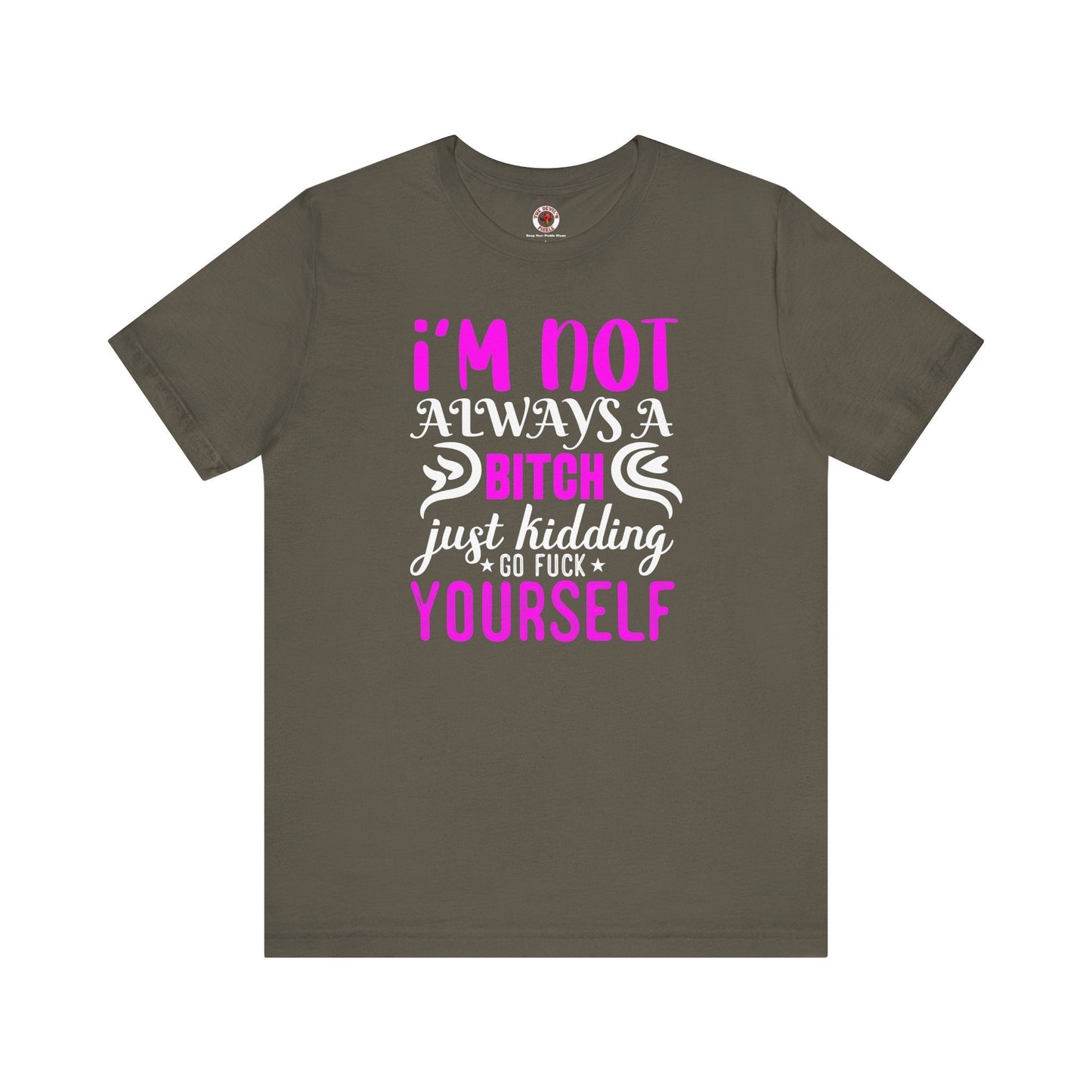 I'm Not Always A Bitch T-Shirt The Devil's Pickle