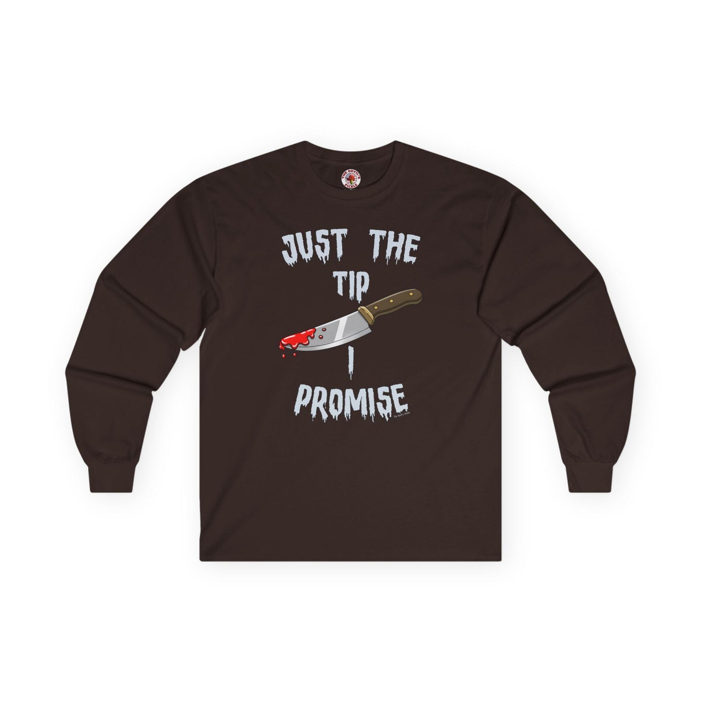 Just The Tip I Promise Long Sleeve Tee The Devil's Pickle