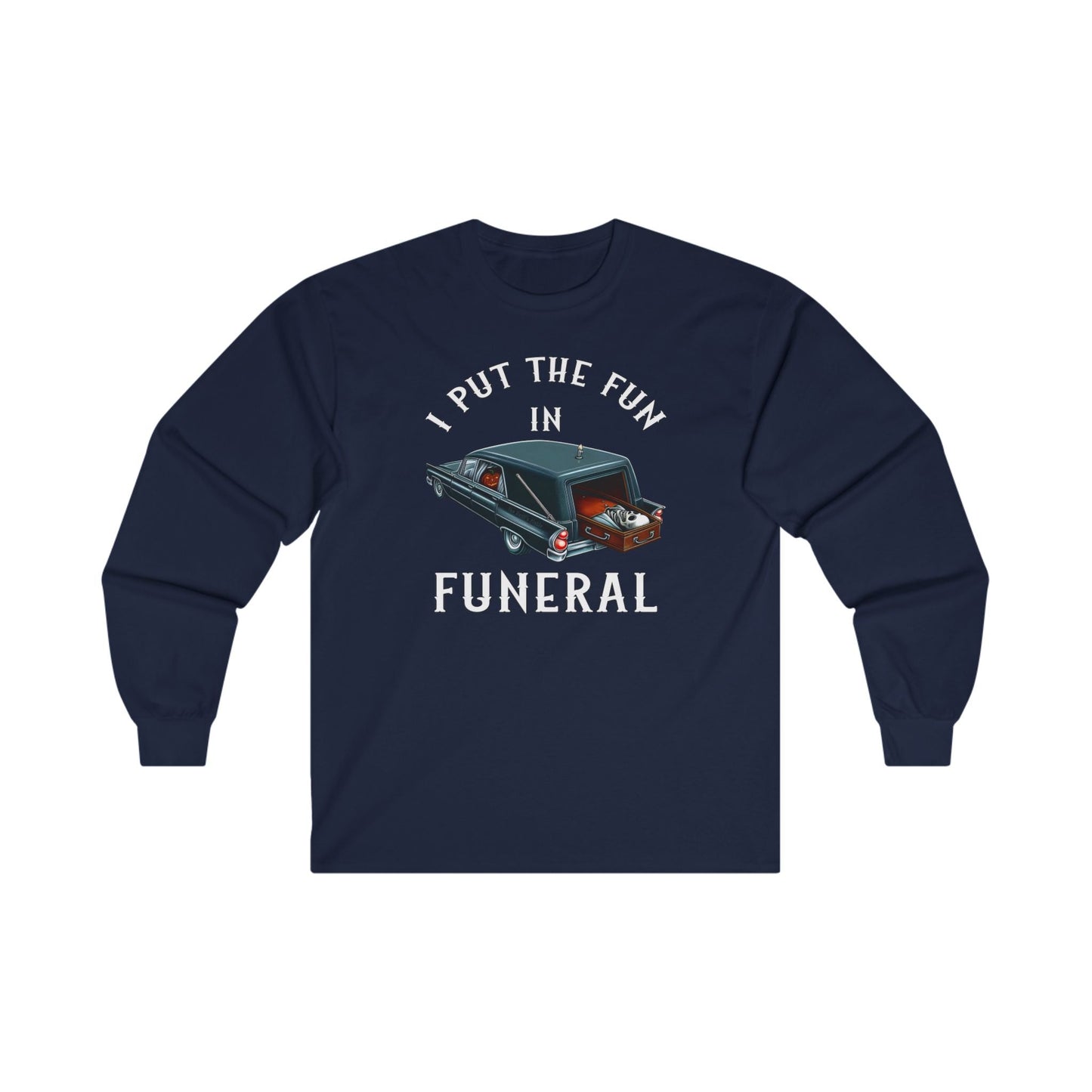 I Put The Fun In Funeral Long Sleeve Tee