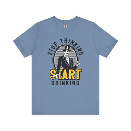Stop Thinking Start Drinking T-Shirt The Devil's Pickle