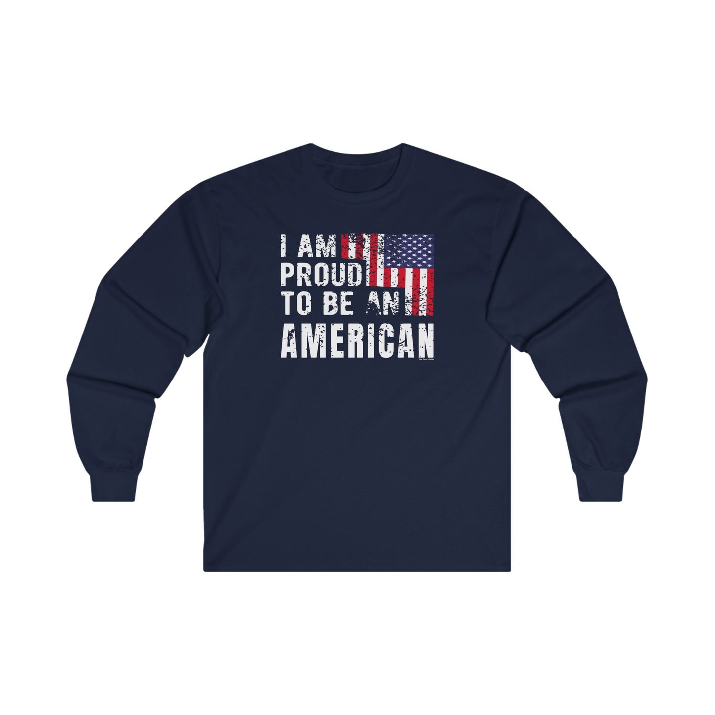 I Am Proud To Be An American Long Sleeve Tee The Devil's Pickle