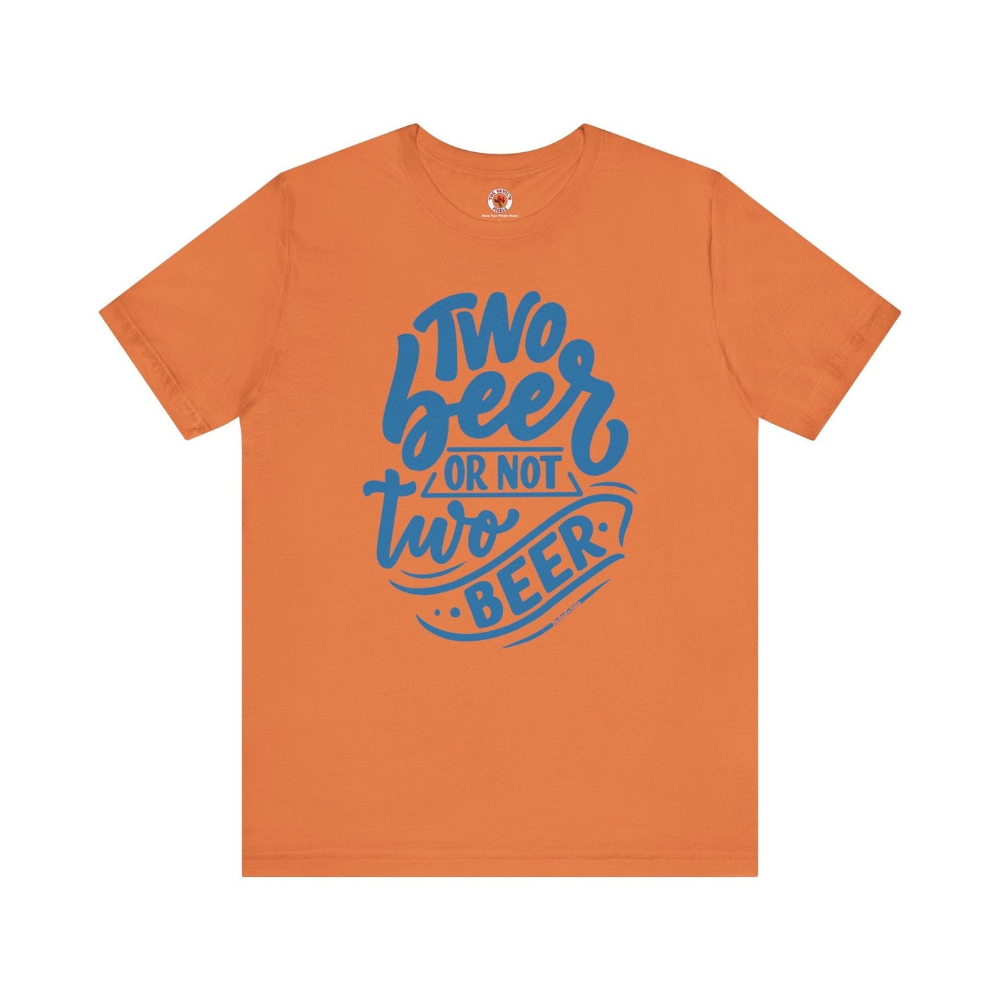 Two Beer or Not Two Beer T-Shirt The Devil's Pickle