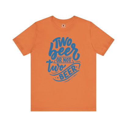 Two Beer or Not Two Beer T-Shirt The Devil's Pickle