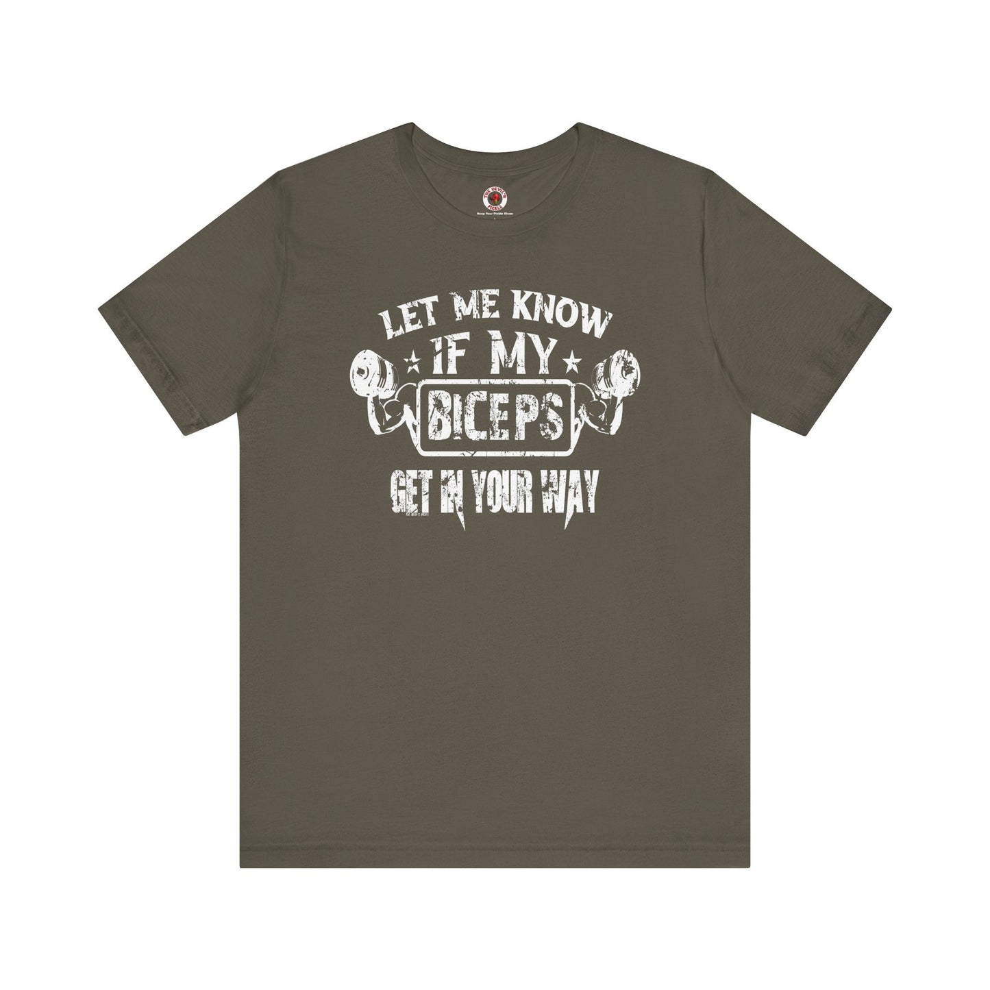 Let Me Know If My Biceps Get In Your Way T-Shirt The Devil's Pickle