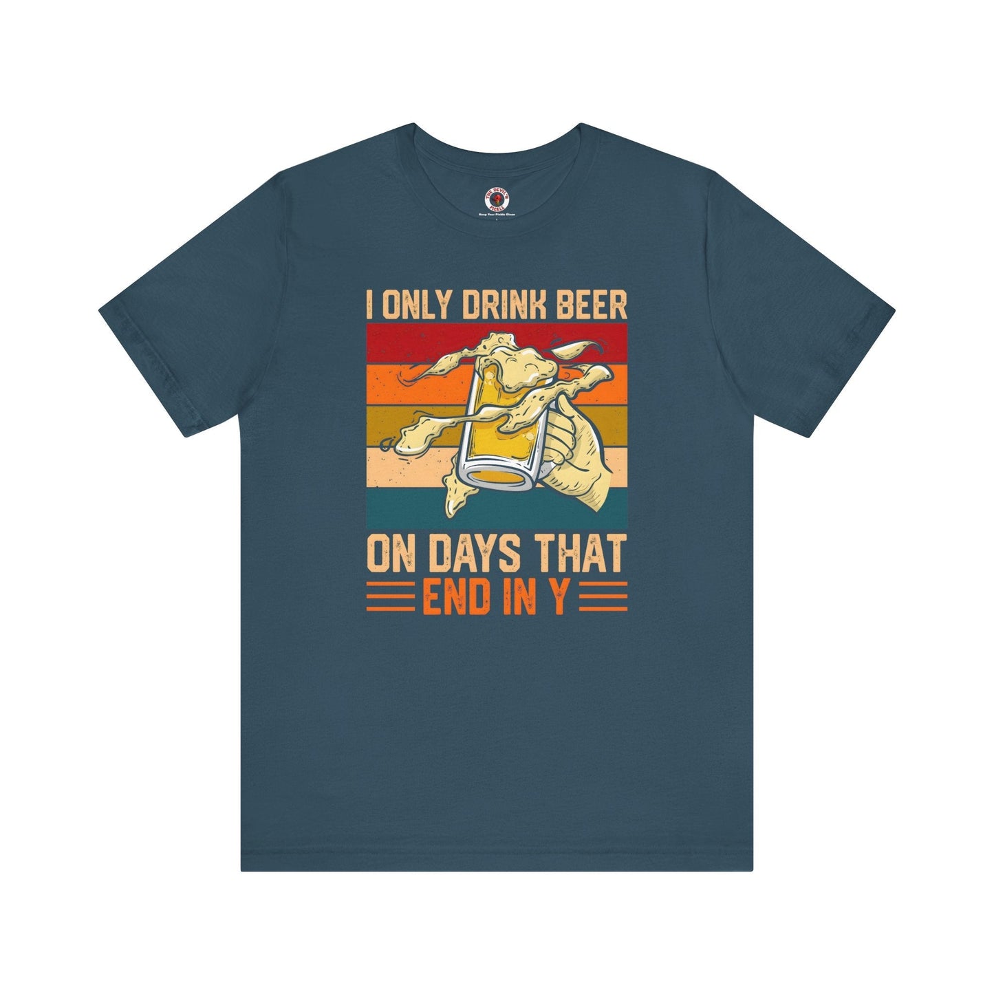 I Only Drink Beer on Days That End in Y T-Shirt. The Devil's Pickle